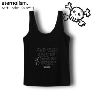 anti-vibe sleeveless - my trauma made me funny